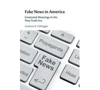 Fake News in America: Contested Meanings in the Post-Truth Era