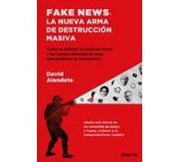 Fake News: La Nueva Arma De Destruccion Masiva