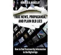 Fake News, Propaganda, and Plain Old Lies: How to Find Trustworthy Information in the Digital Age