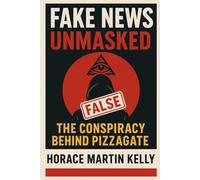 Fake News Unmasked: The Conspiracy Behind Pizzagate