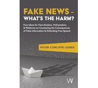 Fake News - What’s the harm?: Four ideas for fact-checkers, policymakers & platforms on countering the consequences of false information & defending free speech