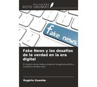 Fake News y los desafíos de la verdad en la era digital: El impacto de las redes sociales en la agenda pública y la difusión de fake news