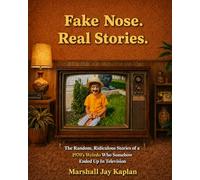 FAKE NOSE, REAL STORIES: The random, ridiculous stories of a 1970's weirdo who somehow ended up in televison.