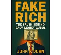 Fake Rich: The Truth Behind Easy-Money Gurus
