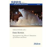 Fake Russia: Investigations into Moscow’s Imitations of Greatness and Power (Soviet and Post-Soviet Politics and Society)