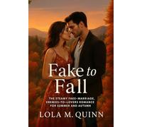 Fake to Fall: The Steamy Fake-Marriage, Enemies-to-Lovers Romance for Summer and Autumn