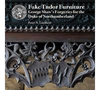 Fake Tudor Furniture: George Shaw’s Forgeries for the Duke of Northumberland
