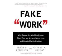 Fake Work: Why People Are Working Harder than Ever but Accomplishing Less, and How to Fix the Problem