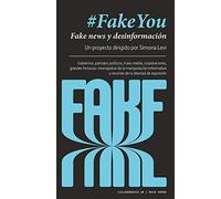 Fakeyou: Fake news y desinformación. Gobiernos, partidos políticos, mass media, corporaciones, grandes fortunas: monopolios de la manipulación ... de libertad de expresión: 10 (Ciclogénesis)
