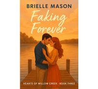 Faking Forever: A small-town fake dating romance (Hearts of Willow Creek Book 3)