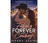 Faking Forever With A Cowboy: A Second Chance Enemies to Lovers, Small Town Romance