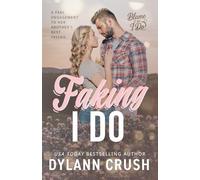 Faking I Do: A small-town, fake relationship, brother's best friend romance (Blame It On I Do)