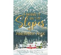 Faking It on the Slopes of Pineberry Peak: A Holiday Novella (Pineberry Peak Seasonal Novellas)