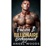 Faking It With My Billionaire Bodyguard: A Second Chance Off Limits Boss Romance