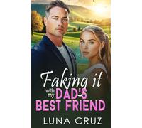 Faking It with My Dad's Best Friend: An Enemies-to-Lovers Sweet Billionaire Romance