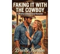 Faking It with the Cowboy: A Brother's Best Friend Romance (Blackthorn Ranch)