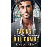 Faking It with the Nanny's Billionaire: A Single Dad Opposites Attract Romance