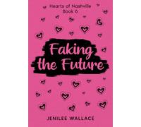 Faking the Future: 6 (Hearts of Nashville)