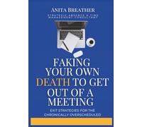 Faking Your Own Death To Get Out Of A Meeting: Exit Strategies for the Chronically Overscheduled