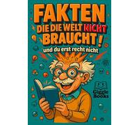 Fakten, die die Welt nicht braucht: Kurios, nutzlos, grandios unterhaltsam- Das perfekte Geschenk!