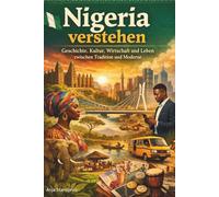 Fakten Nigeria - Geschichte, Kultur, Wirtschaft, Reisen, Auswandern und Leben zwischen Tradition und Moderne: Ratgeber und Lernbuch Schule Nigeria - Sachbuch West Afrika