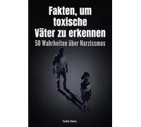 Fakten, um toxische Väter zu erkennen: 50 Wahrheiten über Narzissmus