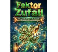 Faktor Zufall: Warum Glück kein Schicksal ist, sondern eine trainierbare Fähigkeit