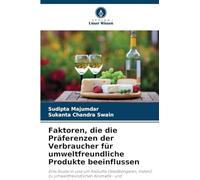 Faktoren, die die Präferenzen der Verbraucher für umweltfreundliche Produkte beeinflussen: Eine Studie in und um Kalkutta (Westbengalen, Indien) zu ... Kosmetik- und Lebensmittelprodukten