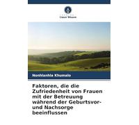 Faktoren, die die Zufriedenheit von Frauen mit der Betreuung während der Geburtsvor- und Nachsorge beeinflussen