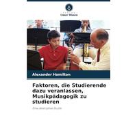 Faktoren, die Studierende dazu veranlassen, Musikpädagogik zu studieren: Eine deskriptive Studie