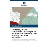 Faktoren, die zu schlechten Leistungen in Mathematik bei der KCPE-Prüfung in Kenia beitragen: Eine Studie unter Achtklässlern an Grundschulen für ... Schüler in der Provinz Nyanza, Kenia