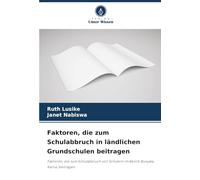 Faktoren, die zum Schulabbruch in ländlichen Grundschulen beitragen: Faktoren, die zum Schulabbruch von Schülern im Bezirk Bunyala, Kenia, beitragen