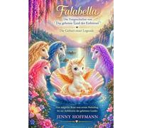 Falabella - Die Vorgeschichte von „Das geheime Land der Einhörner“: Die Geburt einer Legende: Eine magische Reise vom ersten Hufschlag bis zur Anführerin des geheimen Landes