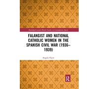 Falangist and National Catholic Women in the Spanish Civil War (1936-1939 (Routledge Studies on Contemporary Spain)