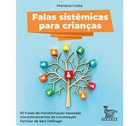 Falas Sistêmicas para Crianças - 50 Frases de Transformação Baseadas nos Ensinamentos da Constelação