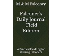 Falconer’s Daily Journal - Field Edition: A Practical Field Log for Working Falconers