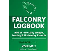 Falconry Logbook: Bird of Prey Daily Weight, Feeding & Husbandry Records: Raptor Diary - Volume 1
