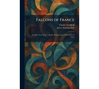 Falcons of France: An Epic Novel of the Lafayette Flying Corps of World War I Fame