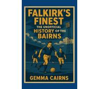 Falkirk's Finest - The Unofficial History of The Bairns