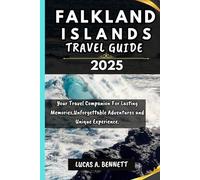 FALKLAND ISLANDS TRAVEL GUIDE 2025: Your Travel Companion For Lasting Memories,Unforgettable Adventures and Unique Experience. (Epic Travel Guides: Your Ultimate Adventure Companion)