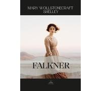 Falkner: Mary Shelley’s Unabridged Novel of Secrets, Healing, and Emotional Strength