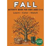 Fall Activity Book for Kids Ages 3-6: Learn, Color & Match: Montessori-Inspired Workbook with Realistic Illustrations, Coloring, Matching and ... Kindergarten (Four Seasons Montessori Series)