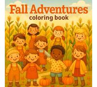 Fall Adventures Coloring Book for Kids: Fun & Easy Autumn Scenes with Pumpkins, Animals, Leaves & Happy Kids | Cozy Fall Coloring Pages for Children Ages 4+ (Coloring Adventures for Kids)