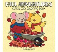 Fall Adventures: Featuring Cute and Cozy Fall Scenes With Adorable Animal Characters for Teens and Adults (Seasonal Adventures Cute and Cozy Coloring Books)
