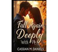 Fall Again Deeply With Me: A Story About Second Chances, Silent Promises, and the Kind of Love That Never Lets Go
