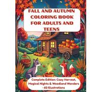 Fall and Autumn Coloring Book for Adults and Teens: 60 Cozy, Whimsical, and Relaxing Seasonal Designs with Pumpkins, Animals, Harvest Scenes, and Magical Vibes
