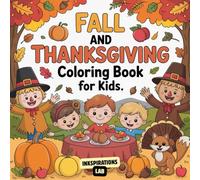 Fall and Thanksgiving Coloring Book For Kids: A Fun and Festive Autumn Activity Book for Children with Cute Turkeys, Pumpkins, Scarecrows, and More for Toddlers and Kids Ages 4-8