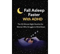 Fall Asleep Faster With ADHD: The 30-Minute Night Routine for Women Who Struggle to Wind Down