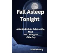 Fall Asleep Tonight: A Gentle Path to Quieting the Mind and Letting Go of the Day