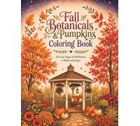 Fall Botanicals & Pumpkins Coloring Book: Autumn Floral Pages, Cozy Harvest Scenes, Pumpkin Art, Relaxing Fall Gift for Adults & Teens